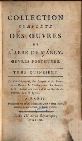Collection complète des oeuvres de l'Abbé de Mably, 15. Du développement, des progrès et des bornes de la raison [u.a.]
