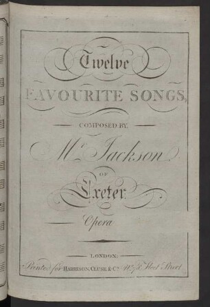 Twelve FAVOURITE SONGS, COMPOSED BY, M.r Jackson, OF Exeter. Opera [1]