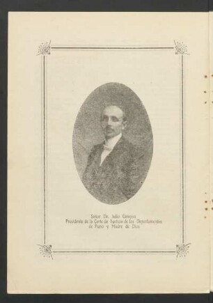 [Fotografías de] Señor Dr. Julio Campos, Presidente de la Corte de Justicia de los Departamentos de Puno y Madre de Dios [y] Sr. Dr. Adrián Cáceres Olazo, Fiscal de la Corte de Justicia y culto escritor puneño [y] Sr. Dr. Ismael Cornejo Rosello, Agente Fiscal