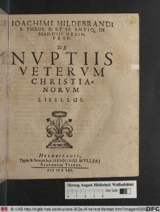 Joachimi Hildebrandi S. Theol. D. Et SS. Antiq. In Acad. Iulia Ordin. Prof. De Nuptiis Veterum Christianorum Libellus