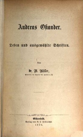 Andreas Osiander : Leben und ausgewählte Schriften