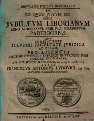 Disp. iur. inaug. de eo quod iustum est circa iubilaeum Liborianum anno 1736. XXIII. Iul. celebratum Paderborniae