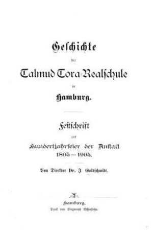 Geschichte der Talmud Tora-Realschule in Hamburg : Festschrift zur Jahrhundertfeier d. Anstalt 1805-1905