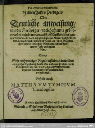 3: Newen Jahrs Predigen : oder deutliche Anweisung, wie die Seelsorger ... auß H. Schrifft ... allen Ständen ihrer Zuhörer, besondere geistliche Geschenck zu newen Jahr außtheilen sollen