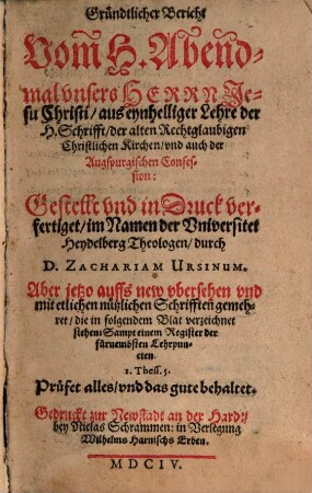 Gründtlicher Bericht Vom H. Abendmal unsers Herrn Jesu Christi, aus eynhelliger Lehre der H. Schrifft, der alten Rechtglaubigen Christlichen Kirchen und auch der Augspurgischen Confession