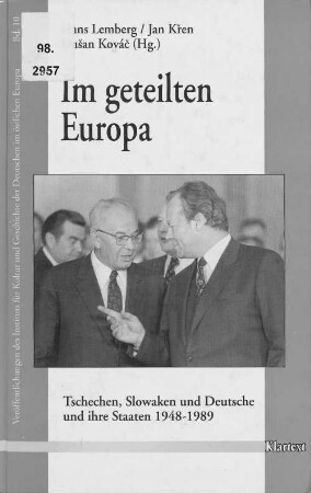Im geteilten Europa : Tschechen, Slowaken und Deutsche und ihre Staaten 1948 - 1989
