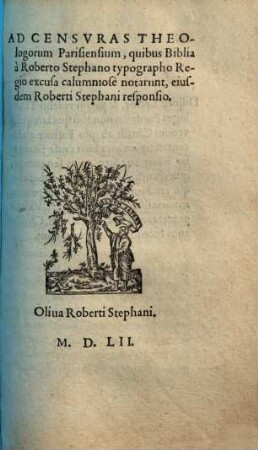 Ad censuras Theologorum Parisiensium, quibus Biblia a Roberto Stephano ... excusa calumniose notarunt, eiusdem Roberti Stephani responio