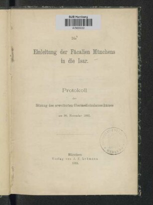 Die Einleitung der Fäcalien Münchens in die Isar : Protokoll der Sitzung des Erweiterten Obermedicinalausschusses am 30. November 1892