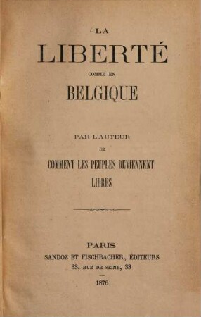 La liberté comme en Belgique, Par l'auteur de "Comment les peuples de viennent libres"