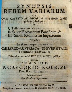Synopsis Rerum Variarum Ab Orbe Condito Ad Saeculum Nostrum XVIII. gestarum, simulque in I. Testamentum Vetum, II. Seriem Romanorum Pontificum, & III. Seriem Romanorum Imperatorum Distincta