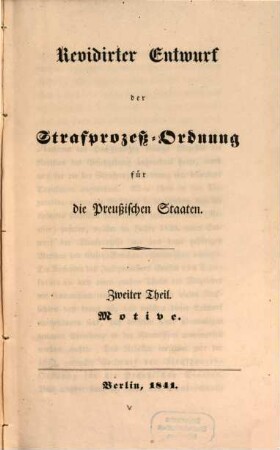 Revidirter Entwurf der Strafprozeß-Ordnung für die Preußischen Staaten : Th. 1. Entwurf Th. 2. Motive, 2