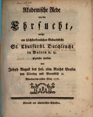 Akademische Rede von der Ehrsucht : welche am höchsterfreulichen Geburtsfeste Sr. Churfürstl. Durchleucht in Baiern [et]c. [et]c. abgelesen worden