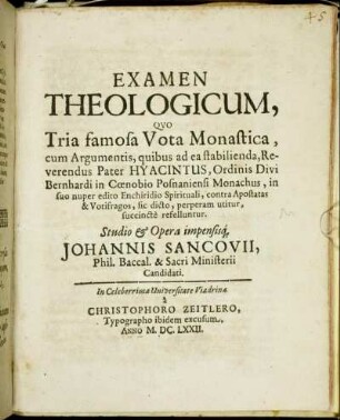 Examen Theologicum, Quo Tria famosa Vota Monastica, cum Argumentis, quibus ad ea stabilienda, Reverendus Pater Hyacintus, Ordinis Divi Bernhardi in Coenobio Posnaniensi Monachus, ... succincte refelluntur