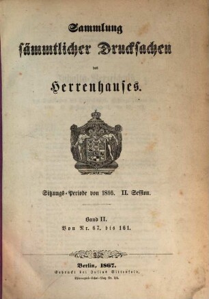 Sammlung sämmtlicher Drucksachen des Herrenhauses. 1866,[2],2 = Sitzungs-Periode von 1866, 2. Session (1867)