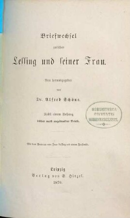 Briefwechsel zwischen Lessing und seiner Frau : Nebst e. Anh. bisher meist ungedruckter Briefe. Mit d. Portr. v. Frau Lessing u. e. Facs.