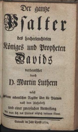 Der gantze Psalter des hocherleuchteten Königes und Propheten Davids verdeutschet durch D. Martin Luthern [...]