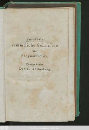 Bd. 2, Abth. 2: Fessler's sämmtliche Schriften über Freymaurerey : Wirklich als Manuscript für Brüder