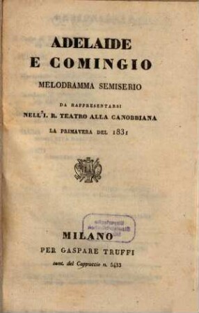 Adelaide e Comingio : melodramma semiserio ; da rappresentarsi nell'I. R. Teatro alla Canobbiana,la primavera del 1831
