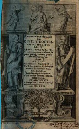 Philosophiae moralis sive civilis doctrinae de moribus libri IV. : Quibus tota ista disciplina non tantum ex Aristotele, sed optimis quibusque veteribus & recentibus auctoribus fuse explicatur ...