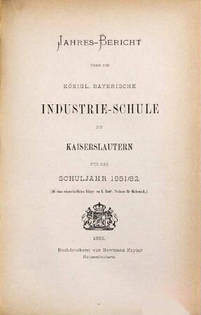 Jahresbericht über die Königlich-Bayerische Industrieschule zu Kaiserslautern : für das Schuljahr. 1881/82