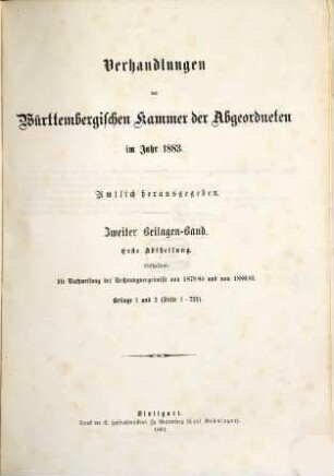 Verhandlungen der Württembergischen Kammer der Abgeordneten auf dem Landtag. Protokollband. 1883,Beil.2,1 = 2. Beil.-Bd., 1. Abth. - S. 1 - 721