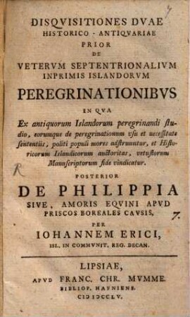 Disquisitiones Duae Historico-Antiquariae Prior De Veterum Septentrionalium Inprimis Islandorum Peregrinationibus ... : Posterior De Philippia sive, Amoris Equini Apud Priscos Boreales Causis