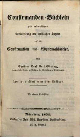 Confirmanden-Büchlein zur erbaulichen Vorbereitung der christl. Jugend auf die Confirmation u. Abendmahlsfeier : Mit einem Stahlstiche
