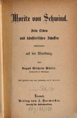 Moritz von Schwind : sein Leben und künstlerisches Schaffen insbesondere auf der Wartburg