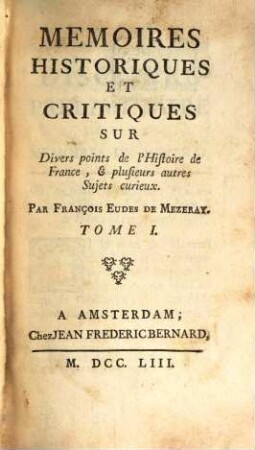 Memoires Historiques Et Critiques Sur Divers points de l'Histoire de France, & plusieurs autres Sujets curieux, 1