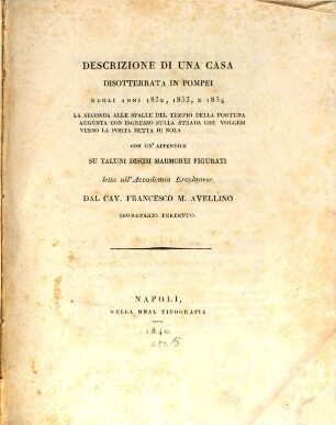 Descrizione di una Casa disoterrata in Pompei 1832, 33 et 34 : con Osservazioni su taluni Dischi Marmorei Figurati