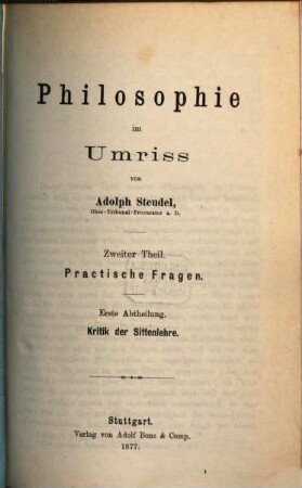 Philosophie im Umriss, 2,1. Practische Fragen ; 1. Abt., Kritik der Sittenlehre