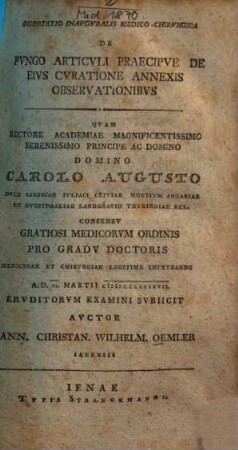Dissertatio Inauguralis Medica Chirurgica De Fungo Articuli Praecipue De Eius Curatione Annexis Observationibus