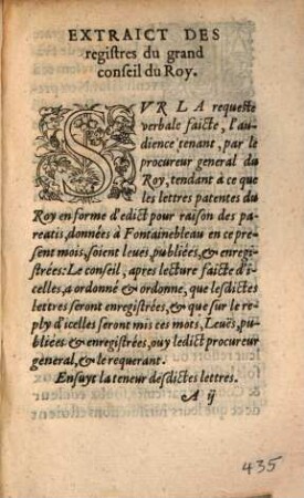 Edict Du Roy Nostre Sire, Par Lequel Est Ordonné Que tous arrests, jugemens, decrets, executions, commissions, mandemens, & autres provisions decernées par ledict Seigneur, son privé & grand conseil, ses Cours de Parlemens, chambre des co[m]ptes, Cours des aides, Tresoriers de Fra[n]ce, & generaux des finances dudict Seigneur, Baillifs, Seneschaux, & juges de ce royaume, ou leurs lieutena[n]s, tant es matieres civiles que criminelles, seront executées, sans que les executeurs ny parties soient tenuz demander aucunt permission, placet, visa ny pareatis