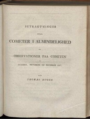 Betragtninger over Cometer i Almindelighed og Observationer paa Cometer i October, November og December 1807