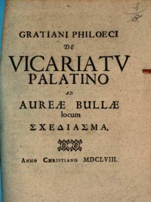 Gratiani Philoeci De vicariatu Palatino ad aureae bullae locum schediasma