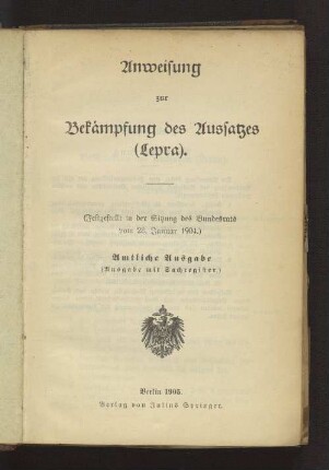 Anweisung zur Bekämpfung des Aussatzes (Lepra) : (Festgest. in d. Sitzung d. Bundesrats v. 28. Jan. 1904)