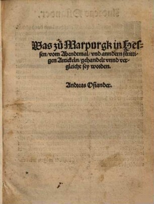 Was zu Marpurgk in Hessen, vom Abendtmal, vnd [und] anndern strittigen Artickeln, gehandelt vnnd [unnd] vergleicht sey worden