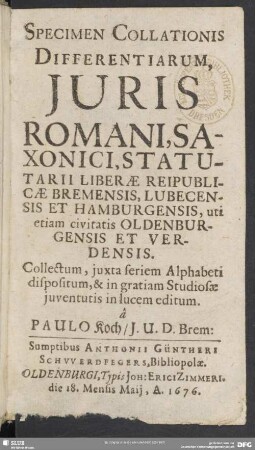 Specimen Collationis Differentiarum, Iuris Romani, Saxonici Statutarii Liberae Reipublicae Bremensis, Lubecensis Et Hamburgensis, uti etiam civitatis Oldenburgensis Et Verdensis