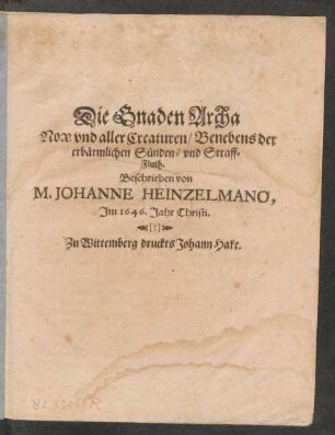 Die Gnaden Archa Noae und aller Creaturen/ Benebens der erbärmlichen Sünden- und Straff-Fluth
