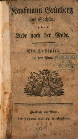 Kaufmann Grünberg aus Sachsen. oder Liebe nach der Mode : Ein Lustspiel in drei Akten