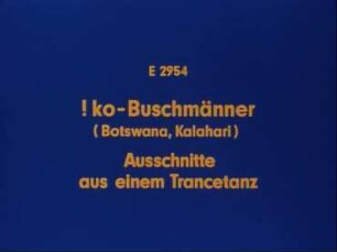 !ko-Buschmänner (Botswana, Kalahari) - Ausschnitte aus einem Trance-Tanz