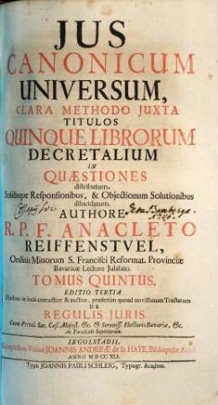 Jus Canonicum Universum : Clara Methodo Juxta Titulos Quinque Librorum Decretalium In Quaestiones distributum, Solidisque Responsionibus , & Objectionum Solutionibus dilucidatum, 5