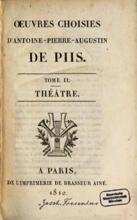 Oeuvres choisies d'Antoine-Pierre-Augustin de Piis. 2. Théâtre. - 1810. - XVI, 398 S.