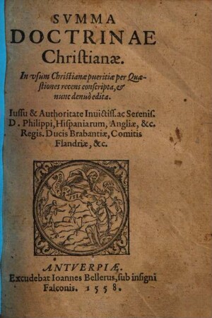Svmma Doctrinae Christianae : In vsum Christianae pueritiae per Quaestiones recens conscripta