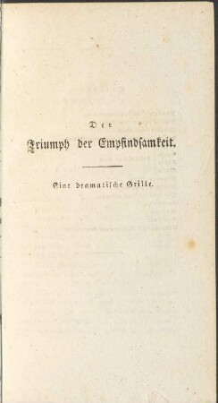Der Triumph der Empfindsamkeit. Eine dramatische Grille.