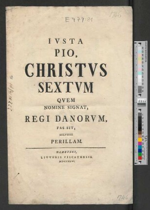 Ivsta Pio, Christvs Sextvm Qvem Nomine Signat, Regi Danorvm, Fas Sit, Solvisse Perillam