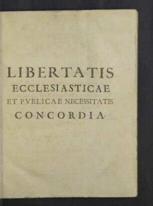 Libertatis ecclesiasticae et publicae necessitatis concordia.