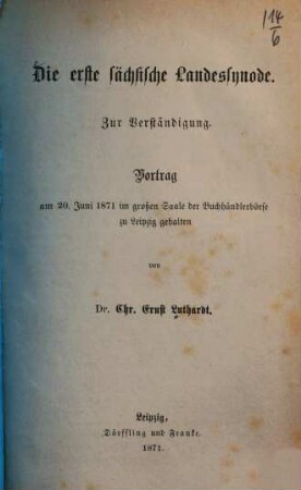Die erste sächsische Landessynode : zur Verständigung ; Vortrag am 20. Juni 1871 im großen Saale der Buchhändlerbörse zu Leipzig gehalten