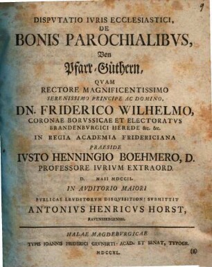 Dispvtatio Ivris Ecclesiastici, De Bonis Parochialibvs : = Von Pfarr-Güthern