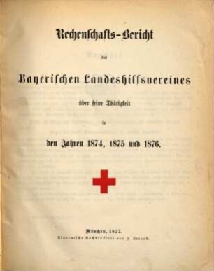 Rechenschafts-Bericht des Bayerischen Landeshilfsvereines über seine Thätigkeit. 1874/76 (1877)